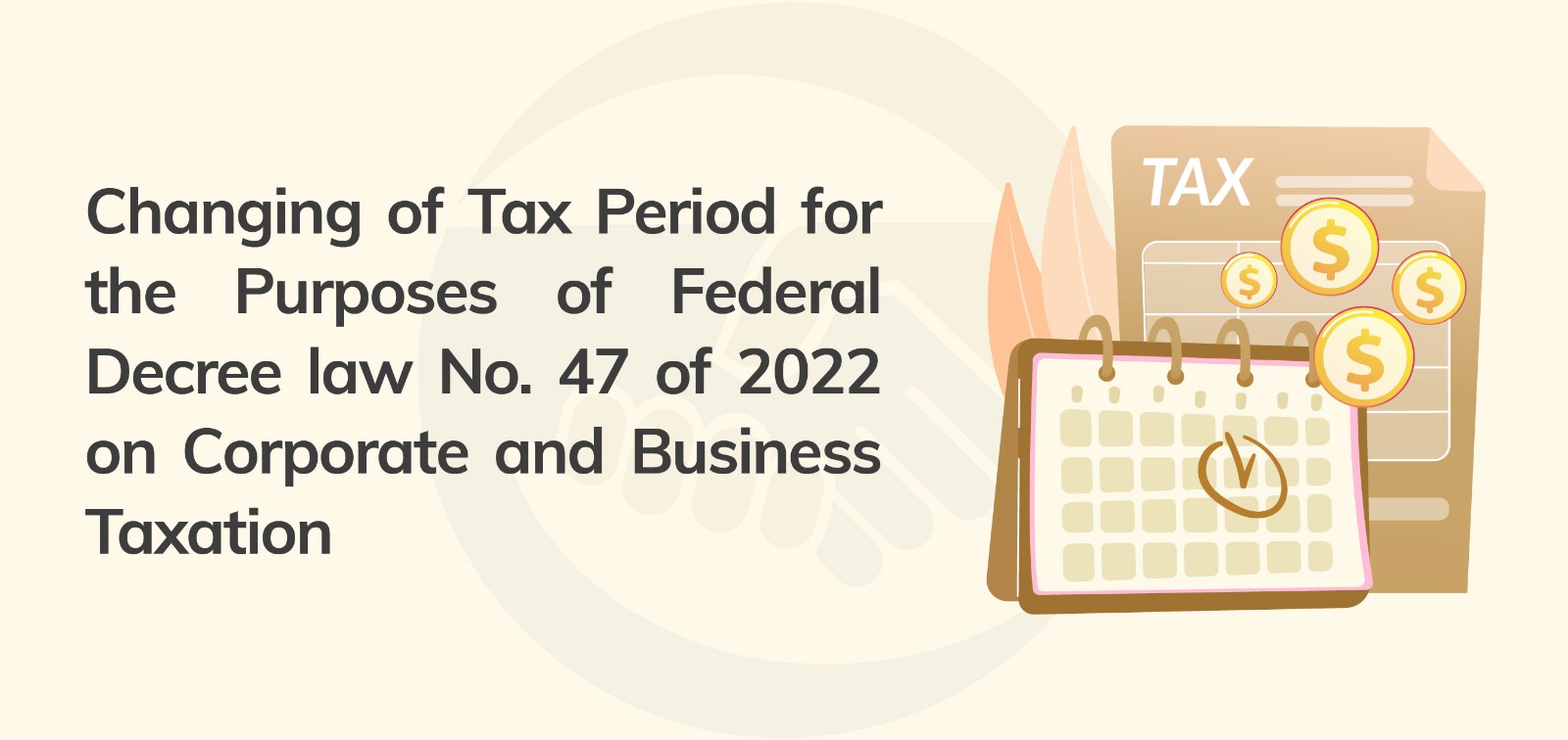 Changing of Tax Period for the Purposes of Federal Decree law No. 47 of 2022 on Corporate and Business Taxation